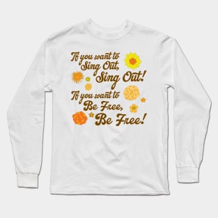 If You Want to Sing Out, Sing Out Long Sleeve T-Shirt